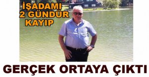 İŞ ADAMINDAN 2 GÜNDÜR HABER ALINAMIYOR