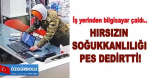 İŞ YERİNDEN BİLGİSAYAR ÇALDI !