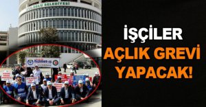 İŞÇİLER AÇLIK GREVİ YAPACAK