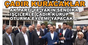 İŞÇİLER ÇIKARTILDI, SENDİKA ÇADIR KURACAK