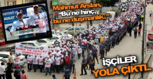 İŞÇİLER YOLA ÇIKTI..