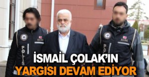İSMAİL ÇOLAK'IN YARGILANMASI DEVAM EDİYOR