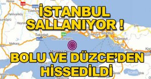 İSTANBUL'DA ŞİDDETLİ DEPREM !