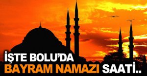 İŞTE BOLU'DA BAYRAM NAMAZI SAATİ