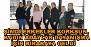 KADIN ADAYLAR BİR ARAYA GELDİ
