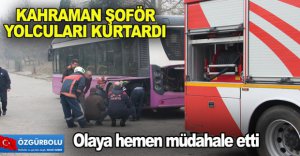 KAHRAMAN ŞOFÖR YOLCULARI KURTARDI