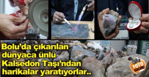 KALSEDON TAŞI EKONOMİYE KAZANDIRILIYOR