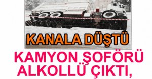 KAMYON ŞOFÖRÜ ALKOLLÜ ÇIKTI