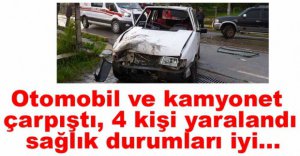 KAMYONETLE OTOMOBİL ÇARPIŞTI, 4 YARALI