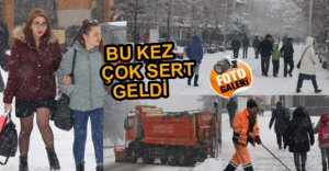 KAR BU KEZ ÇOK SERT GELDİ
