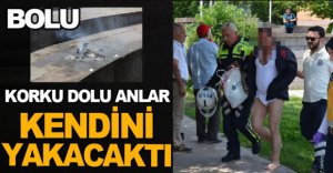 KENDİNİ YAKMAYA KALKTI