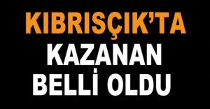 KIBRISÇIK'TA KAZANAN BELLİ OLDU