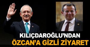 KILIÇDAROĞLU'NDAN ÖZCAN'A GİZLİ ZİYARET