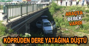 KÖPRÜDEN DERE YATAĞINA SAVRULDU