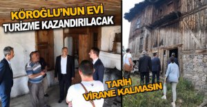 KÖROĞLU'NUN EVİ RESTORE EDİLECEK..