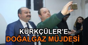 “KÜRKÇÜLER’E BU SENE DOĞALGAZ GELECEK”