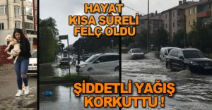 KUVVETLİ YAĞIŞ PANİK YARATTI