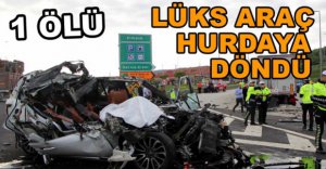 LÜKS ARAÇ HURDAYA DÖNDÜ, 1 KİŞİ ÖLDÜ