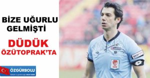 MAÇTA O HAKEM DÜDÜK ÇALACAK