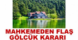 MAHKEMEDEN FLAŞ GÖLCÜK KARARI