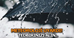 METEOROLOJİ UYARDI...