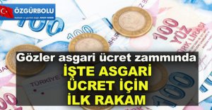 İŞTE ASGARİ ÜCRET İÇİN İLK RAKAM
