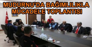MUDURNU'DA BAĞIMLILIKLA MÜCADELE TOPLANTISI