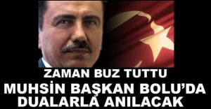 MUHSİN BAŞKAN DUALARLA ANILACAK