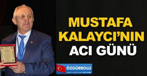 MUSTAFA KALAYCI'NIN ACI GÜNÜ