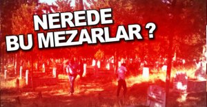 NEREDE BU MEZARLAR !