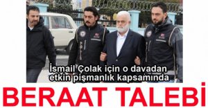 O DAVADAN İSMAİL ÇOLAK'A BERAAT TALEBİ