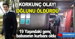 OĞLUNU ÖLDÜRDÜ