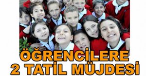 ÖĞRENCİLERE 2 TATİL MÜJDESİ