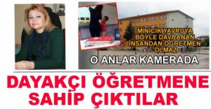 ÖĞRENCİYE TOKAT ATAN ÖĞRETMENE SAHİP ÇIKTILAR