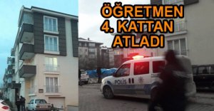 ÖĞRETMEN 4. KATTAN ATLADI