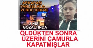 ÖLDÜKTEN SONRA ÜZERİNİ ÇAMURLA KAPATMIŞLAR