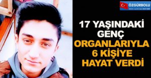 ORGANLARIYLA 6 KİŞİYE HAYAT VERDİ
