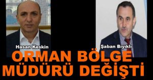 ORMAN BÖLGE MÜDÜRÜ DEĞİŞTİ