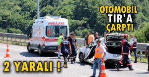 OTOMOBİL TIR'A ÇARPTI