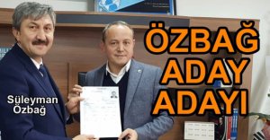 ÖZBAĞ ADAY ADAYI OLDU