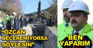 "ÖZCAN BECEREMİYORSA BİZ YAPARIZ"