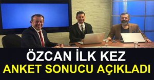 ÖZCAN İLK KEZ ANKET SONUCU AÇIKLADI