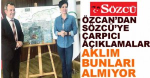 ÖZCAN'DAN SÖZCÜ'YE ÇARPICI AÇIKLAMALAR