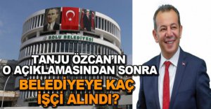 ÖZCAN'IN AÇIKLAMASINDAN SONRA KAÇ İŞÇİ ALINDI?