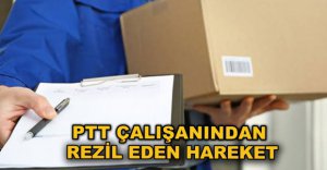 PTT ÇALIŞANINDAN REZİL EDEN HAREKET