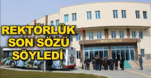REKTÖRLÜK SON SÖZÜ SÖYLEDİ