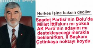 SAADET PARTİSİ İTTİFAK YAPMIYOR