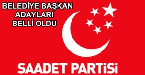 SAADET PARTİSİ'NİN ADAYLARI BELLİ OLDU