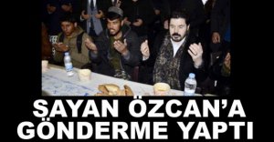 SAVCI SAYAN'DAN ÖZCAN'A GÖNDERME