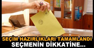 SEÇİM ÖNCESİ TÜM HAZIRLIKLAR TAMAM